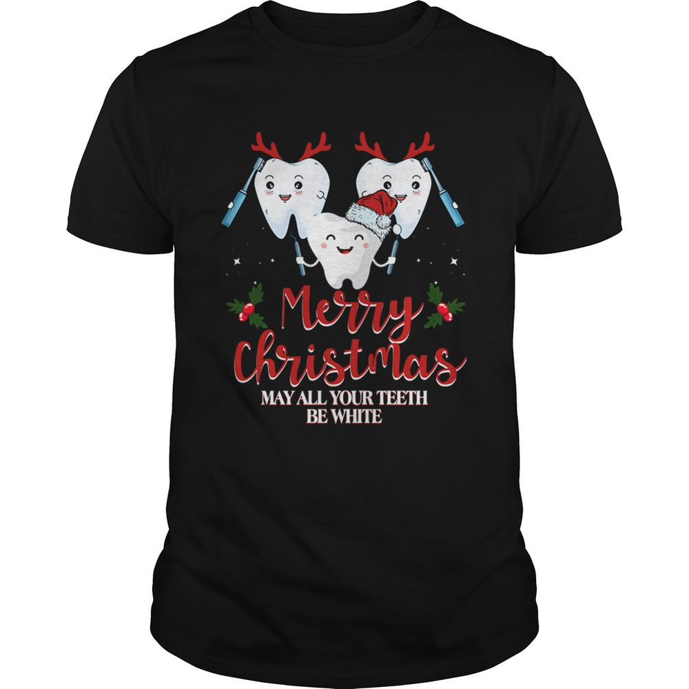 Merry Christmas May All Your Teeth Be Wihite Shirt